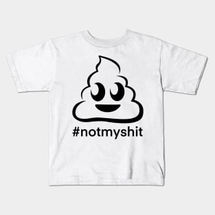 Not my shit Kids T-Shirt